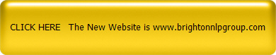 CLICK HERE The New Website is www.brightonnlpgroup.com